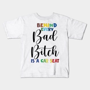 Behind every bad bitch is a car seat Kids T-Shirt